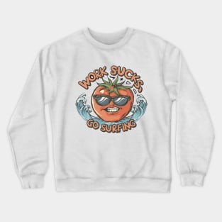 work sucks go surfing Crewneck Sweatshirt